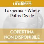 Toxaemia - Where Paths Divide cd