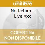 No Return - Live Xxx cd