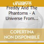 Freddy And The Phantoms - A Universe From Nothing cd musicale