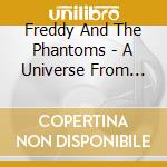Freddy And The Phantoms - A Universe From Nothing cd