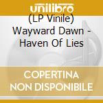 (LP Vinile) Wayward Dawn - Haven Of Lies vinile