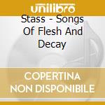 Stass - Songs Of Flesh And Decay cd
