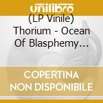 (LP Vinile) Thorium - Ocean Of Blasphemy (Gold Vinyl) lp vinile