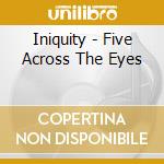 Iniquity - Five Across The Eyes cd musicale