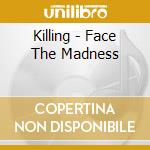 Killing - Face The Madness cd