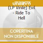 (LP Vinile) Evil - Ride To Hell vinile