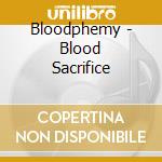 Bloodphemy - Blood Sacrifice cd musicale