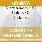 Nervochaos - All Colors Of Darkness cd musicale