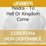 Heidra - To Hell Or Kingdom Come cd