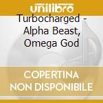 Turbocharged - Alpha Beast, Omega God cd