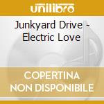 Junkyard Drive - Electric Love cd