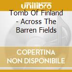 Tomb Of Finland - Across The Barren Fields cd