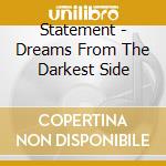 Statement - Dreams From The Darkest Side cd