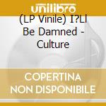 (LP Vinile) I?Ll Be Damned - Culture vinile