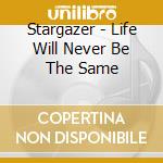 Stargazer - Life Will Never Be The Same cd