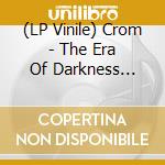 (LP Vinile) Crom - The Era Of Darkness (Black Vinyl) vinile