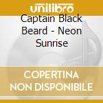Captain Black Beard - Neon Sunrise cd musicale