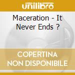 Maceration - It Never Ends ? cd