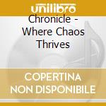 Chronicle - Where Chaos Thrives cd musicale