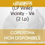 (LP Vinile) Vicinity - Viii (2 Lp) vinile