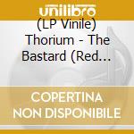(LP Vinile) Thorium - The Bastard (Red Vinyl) vinile
