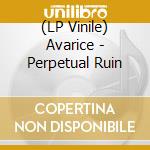 (LP Vinile) Avarice - Perpetual Ruin vinile