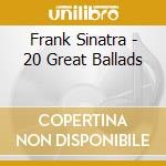Frank Sinatra - 20 Great Ballads cd musicale di Frank Sinatra