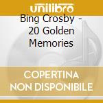 Bing Crosby - 20 Golden Memories cd musicale di Bing Crosby