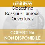 Gioacchino Rossini - Famous Ouvertures cd musicale di Rossini
