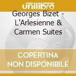 Georges Bizet - L'Arlesienne & Carmen Suites cd musicale di Bizet