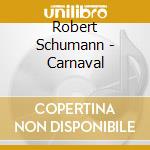 Robert Schumann - Carnaval cd musicale di Robert Schumann