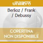 Berlioz / Frank / Debussy cd