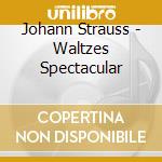 Johann Strauss - Waltzes Spectacular