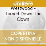 Westwood - Turned Down The Clown cd musicale di Westwood