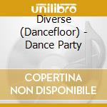 Diverse (Dancefloor) - Dance Party cd musicale di Diverse (Dancefloor)