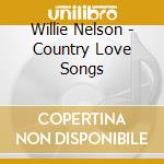 Willie Nelson - Country Love Songs cd