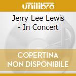 Jerry Lee Lewis - In Concert cd musicale di Jerry Lee Lewis