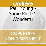 Paul Young - Some Kind Of Wonderful cd