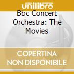 Bbc Concert Orchestra: The Movies cd musicale di Bbc Concert Orchestra