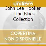 John Lee Hooker - The Blues Collection cd musicale di John Lee Hooker