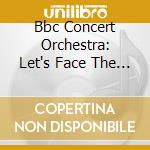 Bbc Concert Orchestra: Let's Face The Music And Dance cd musicale di Bbc Concert Orchestra