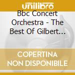Bbc Concert Orchestra - The Best Of Gilbert & Sullivan Live cd