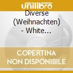 Diverse (Weihnachten) - White Christmas cd musicale di Diverse (Weihnachten)