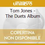 Tom Jones - The Duets Album cd musicale di Tom Jones
