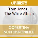 Tom Jones - The White Album cd