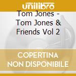 Tom Jones - Tom Jones & Friends Vol 2 cd