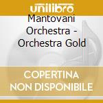 Mantovani Orchestra - Orchestra Gold cd musicale di Mantovani Orchestra