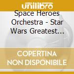 Space Heroes Orchestra - Star Wars Greatest Hits cd