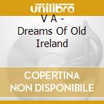 V A - Dreams Of Old Ireland cd