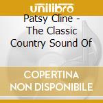 Patsy Cline - The Classic Country Sound Of cd musicale di Patsy Cline